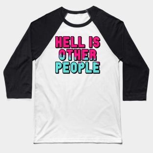 Hell Is Other People Baseball T-Shirt